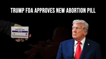 Why did Trump’s FDA Approve MORE Abortion Pills?